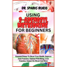 Using S-Adenosyl Methionine for Beginners: Essential Primer To Boost Your Health, Improve Joint Function, Optimal Well-Being, Liver Function, Impact O