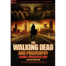 The Walking Dead and Philosophy: Zombie Apocalypse Now