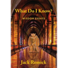 What Do I Know?: Wisdom Essays