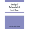 Genealogy Of The Descendants Of Francis Plumer
