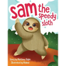 Sam The Speedy Sloth: An Inspirational Rhyming Picture Book