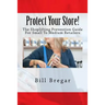 Protect Your Store!: The Shoplifting Prevention Guide For Small To Medium Retailers