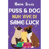Puss and Dog Nuh 'ave di Same Luck: A Fun Caribbean Children's Story about Celebrating Differences