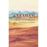 Abraham in the Old Testament and Early Judaism