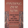 Finding Our Way: Jewish Texts and the Lives We Lead Today