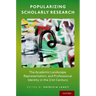 Popularizing Scholarly Research: The Academic Landscape, Representation, and Professional Identity in the 21st Century