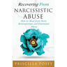 Recovering From Narcissistic Abuse: How to Heal from Toxic Relationships and Emotional Abuse