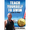 Teach Yourself to Swim Like a Pro in One Minute Steps: In One Minute Steps