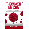The Cancer Industry: Crimes, Conspiracy and The Death of My Mother