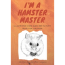 I am a Hamster Master Illustrated Care Guide and Activity Book for Children: Syrian, Roborovski and Dwarf hamster basic care facts and tips, pet care