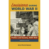 Louisiana During World War II: Politics and Society, 1939-1945