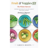 Fruit & Veggies 101 - The Winter Harvest: Gardening Guide on How to Grow the Freshest & Ripest Winter Vegetables (Perfect for Beginners)