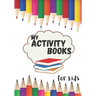 My activity books for kids: book to complete, activity book for young children