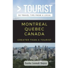 Greater Than a Tourist- Montreal Quebec Canada: 50 Travel Tips from a Local