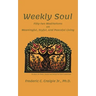 Weekly Soul: Fifty-two Meditations on Meaningful, Joyful, and Peaceful Living