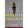Headless Horsemen: A Tale of Chemical Colts, Subprime Sales Agents, and the Last Kentucky Derby on Steroids