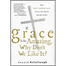 If Grace Is So Amazing, Why Don't We Like It?
