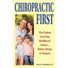 Chiropractic First: The Fastest Growing Healthcare Choice... Before Drugs or Surgery