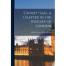 Crosby Hall, a Chapter in the History of London