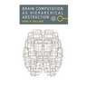Brain Computation as Hierarchical Abstraction