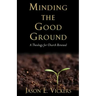 Minding the Good Ground: A Theology for Church Renewal