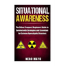 Situational Awareness: The Urban Prepper's Beginner's Guide to Survival with Strategies and Essentials for Extreme Apocalyptic Disasters