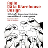 Agile Data Warehouse Design: Collaborative Dimensional Modeling, from Whiteboard to Star Schema