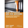 How to Choose and Use Advisors: Getting the Best Professional Family Business Advice