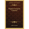 Brigham Young the Colonizer