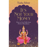 It's Not Your Money: How to Live Fully from Divine Abundance
