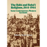The Bábí and Bahá'í Religions 1844-1944