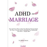 ADHD in Marriage: Real and Proven Ways to Keep Your Marriage Thriving Despite the Chaos, Overcome Denial, and Insulate Your Relationship from Stress -