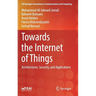Towards the Internet of Things: Architectures, Security, and Applications