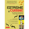 Extreme Cuisine: The Weird & Wonderful Foods That People Eat