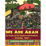 We Are Akan: Our People and Our Kingdom in the Rainforest - Ghana, 1807 -