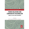 Power Relations and Comparative Regionalism: Europe, East Asia and Latin America