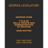 Georgia Code Title 53 Wills Trusts and Administration of Estates 2020 Edition: West Hartford Legal Publishing