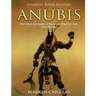 Anubis: The History and Legacy of the Ancient Egyptian God of the Afterlife