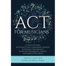ACT for Musicians: A Guide for Using Acceptance and Commitment Training to Enhance Performance, Overcome Performance Anxiety, and Improve Well-Being