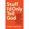 Stuff I'd Only Tell God