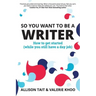 So You Want To Be A Writer: How to get started (while you still have a day job)
