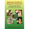 Japanese Cookbook Recipes for Westerners: A Short and Simple, Easy to Create Collection from Agedashi Tofu to Zaru Soba
