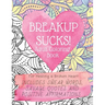 Breakup Sucks! Adult Coloring Book: Ideal Gifts For Women Healing a Broken Heart. Includes Swearing Quotes and Positive Affirmations