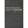 These Things You Ought To Know