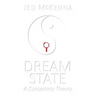 Dreamstate: A Conspiracy Theory