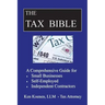 The Tax Bible: A Comprehensive Guide for Small Businesses, Self Employed and Independent Contractors