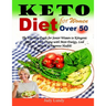 Keto Diet for Women Over 50: The Ultimate Guide for Senior Women to Ketogenic Diet and Start Living with More Energy, Lose Weight & Improve Health!
