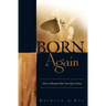 Born Again: How to Maximize Your New Life in Christ