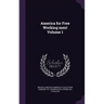 America for Free Working men! Volume 1