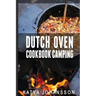 Dutch Oven Cookbook Camping: 50 Quick & Easy Dutch Oven Recipes For Camping And Outdoor Grilling